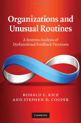 Organizations And Unusual Routines A Systems Analysis Of Dysfunctional Feedback Processes Ronald E Rice