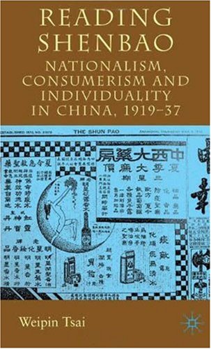 Reading Shenbao Nationalism Consumerism And Individuality In China 191937 First Edition Weipin Tsai