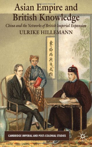 Asian Empire And British Knowledge China And The Networks Of British Imperial Expansion Ulrike Hillemann
