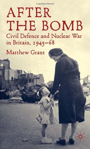 After The Bomb Civil Defence And Nuclear War In Cold War Britain 194568 Matthew Grant