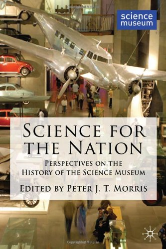 Science For The Nation Perspectives On The History Of The Science Museum Peter Morris