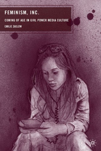 Feminism Inc Coming Of Age In Girl Power Media Culture Emilie Zaslow