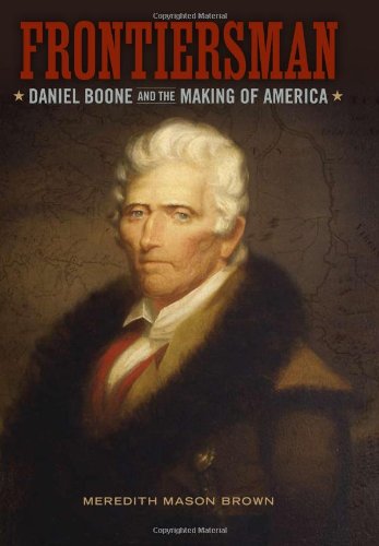 Frontiersman Daniel Boone And The Making Of America Southern Biography Series First Edition Meredith Mason Brown