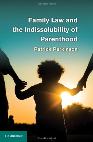 Family Law And The Indissolubility Of Parenthood 1st Edition Patrick Parkinson