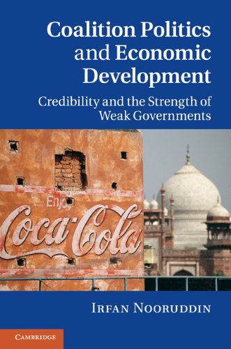 Coalition Politics And Economic Development Credibility And The Strength Of Weak Governments 1st Edition Irfan Nooruddin