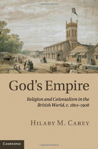 Gods Empire Religion And Colonialism In The British World C18011908 1st Edition Hilary M Carey