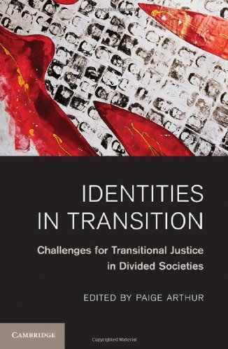 Identities In Transition Challenges For Transitional Justice In Divided Societies Paige Arthur Editor