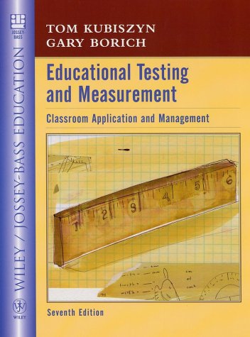 Educational Testing And Measurement Classroom Application And Practice Seventh Edition 7th Tom Kubiszyn