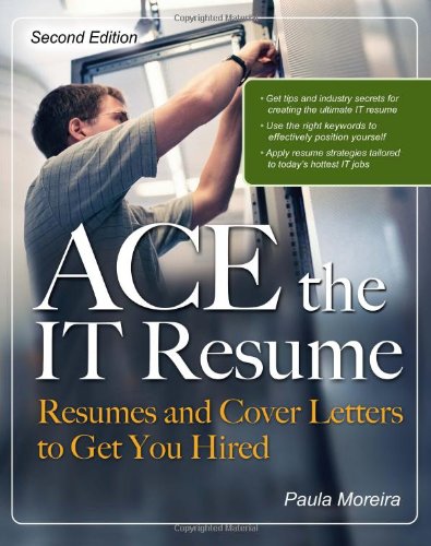 Ace The It Resume Resumes And Cover Letters To Get You Hired 2nd Edition Paula Moreira