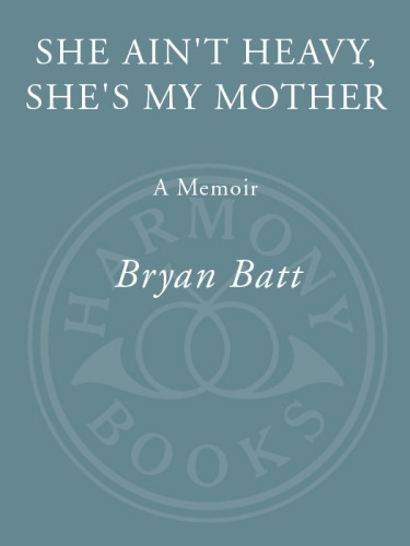 She Aint Heavy Shes My Mother A Memoir Bryan Batt