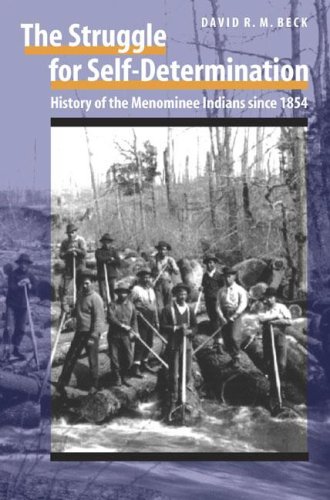 The Struggle For Selfdetermination History Of The Menominee Indians Since 1854 David Beck
