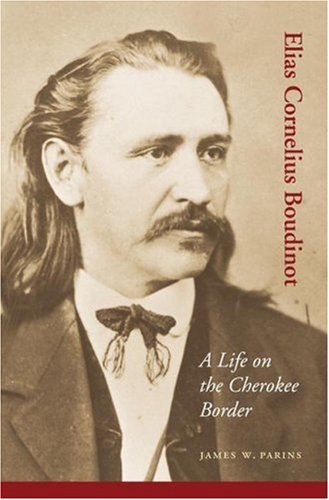 Elias Cornelius Boudinot A Life On The Cherokee Border 1st Edition James W Parins