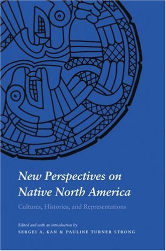 New Perspectives On Native North America Cultures Histories And Representations Sergei Kan