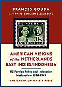 American Visions Of The Netherlands East Indies Indonesia Us Foreign Policy And Indonesian Nationalism 19201949 1st Edition Frances Gouda