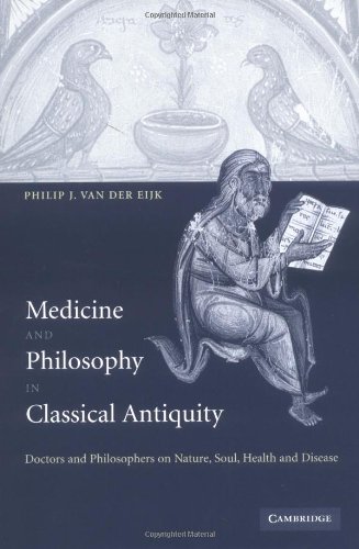 Medicine And Philosophy In Classical Antiquity Doctors And Philosophers On Nature Soul Health And Disease Philip J Van Der Eijk