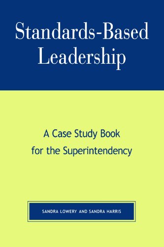 Standardsbased Leadership A Case Study Book For The Superintendency Sandra Lynn Tillman Lowery