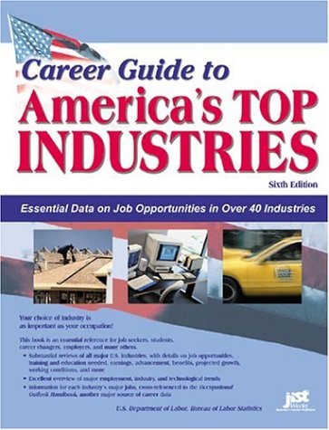 Career Guide To Americas Top Industries Essential Data On Job Opportunities In Over 40 Industries 6th Edition United States Bureau Of Labor Statistics
