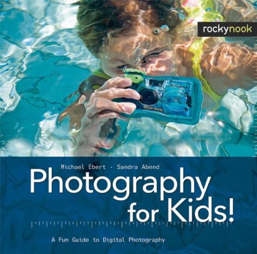 Photography For Kids A Fun Guide To Digital Photography 1st Edition Michael Ebert