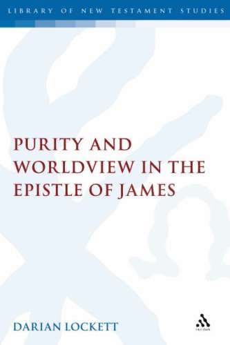 Purity And Worldview In The Epistle Of James Library Of New Testament Studies Darian Lockett