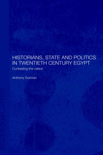 Historians State And Politics In Twentieth Century Egypt Contesting The Nation Islamic Studies Series 1st Anthony Gorman