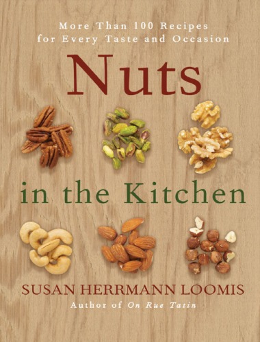 Nuts In The Kitchen More Than 100 Recipes For Every Taste And Occasion Susan Herrmann Loomis