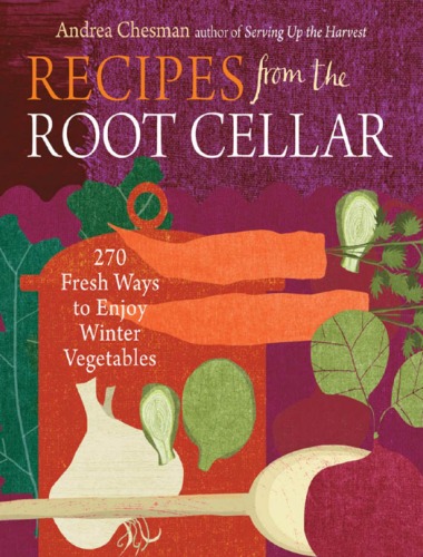Recipes From The Root Cellar 270 Fresh Ways To Enjoy Winter Vegetables Andrea Chesman