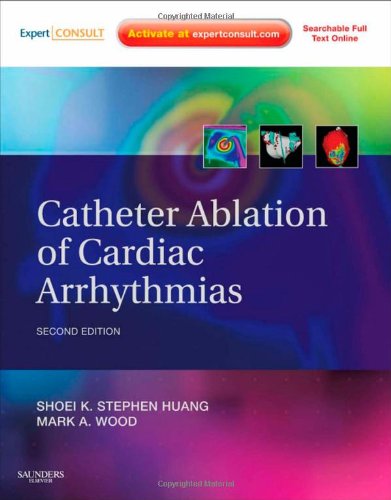 Catheter Ablation Of Cardiac Arrhythmias Expert Consult Online And Print 2nd Edition 2nd Edition Shoei K Stephen Huang Md