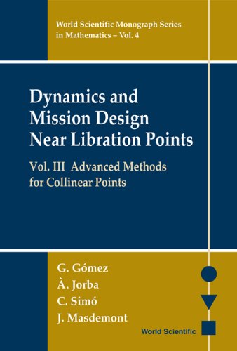 Dynamics And Mission Design Near Libration Points Vol Iii Advanced Methods For Collinear Points Angel Jorba