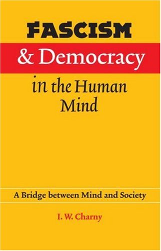 Fascism And Democracy In The Human Mind A Bridge Between Mind And Society 1st Edition Israel W Charny
