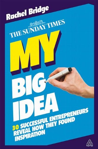 My Big Idea 30 Successful Entrepreneurs Reveal How They Found Inspiration Rachel Bridge