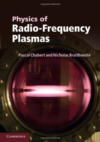 Physics Of Radiofrequency Plasmas Pascal Chabert Nicholas Braithwaite