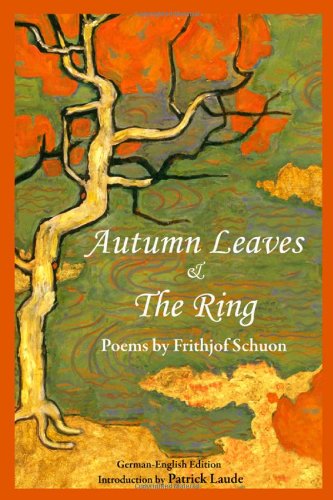 Autumn Leaves The Ring Poems By Frithjof Schuon Writings Of Frithjof Schuon Bilingual Frithjof Schuon