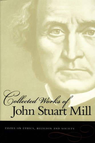 Essays On Ethics Religion And Society Collected Works Of John Stuart Mill Vol 10 John Stuart Mill