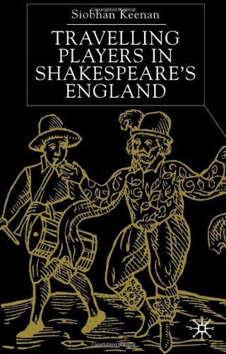 Travelling Players In Shakespeares England Siobhan Keenan