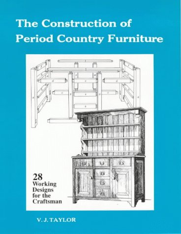 The Construction Of Period Country Furniture V J Taylor Edith L Taylor