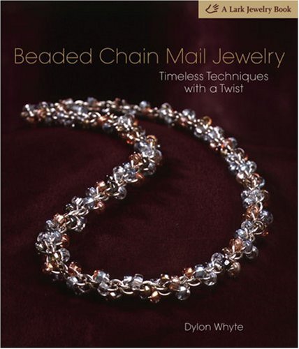 Beaded Chain Mail Jewelry Timeless Techniques With A Twist Dylon Whyte