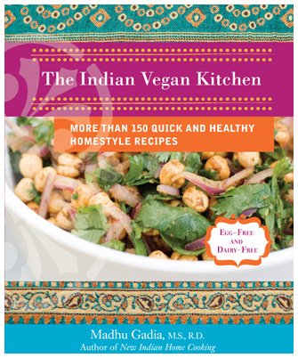 The Indian Vegan Kitchen More Than 150 Quick And Healthy Homestyle Recipes Original Madhu Gadia
