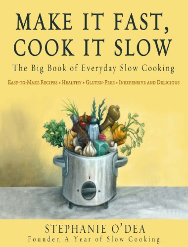 Make It Fast Cook It Slow The Big Book Of Everyday Slow Cooking Stephanie Odea