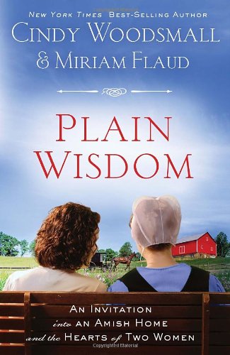 Plain Wisdom An Invitation Into An Amish Home And The Hearts Of Two Women Cindy Woodsmall