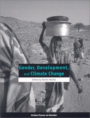 Gender Development And Climate Change Oxfam Focus On Gender Series First Edition Rachel Masika