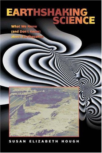 Earthshaking Science What We Know And Dont Know About Earthquakes Susan Hough