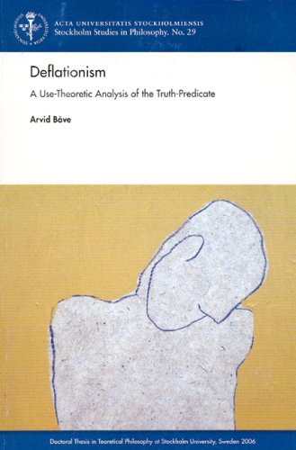 Deflationism A Usetheoretic Analysis Of The Truthpredicate Stockholm Studies In Philosophy Arvid Bave