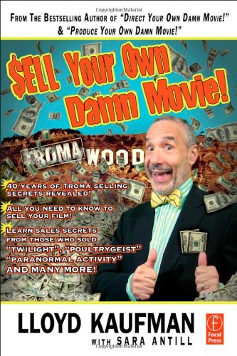 Sell Your Own Damn Movie 1st Edition Lloyd Kaufman