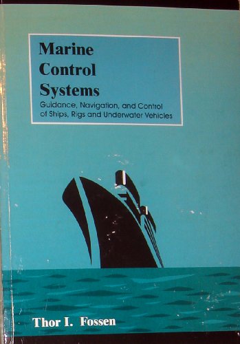 Marine Control Systems Guidance Navigation And Control Of Ships Rigs And Underwater Vehicles Thor I Fossen