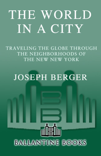 The World In A City Traveling The Globe Through The Neighborhoods Of The New New York Joseph Berger