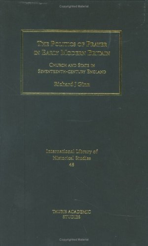 The Politics Of Prayer In Early Modern Britain Church And State In Seventeenthcentury England Richard Ginn