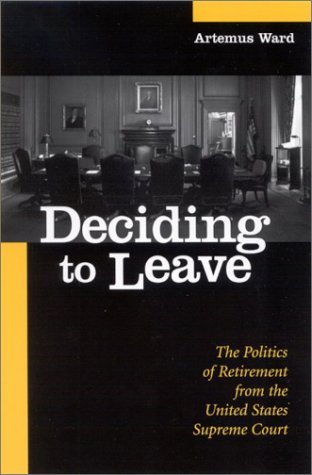 Deciding To Leave The Politics Of Retirement From The United States Supreme Court Artemus Ward