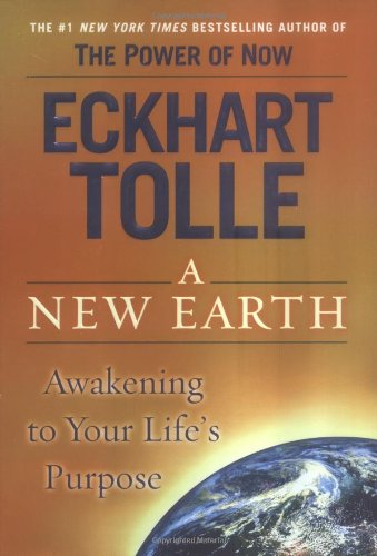 A New Earth Awakening To Your Lifes Purpose 1st Eckhart Tolle