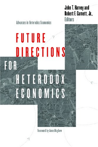 Future Directions For Heterodox Economics Advances In Heterodox Economics Robert Garnett