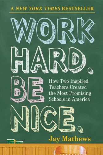 Work Hard Be Nice How Two Inspired Teachers Created The Most Promising Schools In America First Edition Jay Mathews